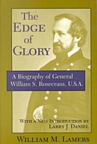 The Edge of Glory: A Biography of General William S. Rosecrans, U.S.A. (Paperback)