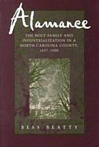 Alamance: The Holt Family and Industrialization in a North Carolina County, 1837--1900 (Paperback)