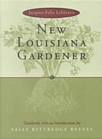 Jacques-Felix Lelievres New Louisiana Gardender (Hardcover)