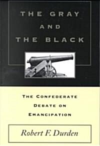 The Gray and the Black: The Confederate Debate on Emancipation (Paperback)