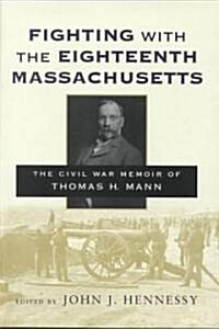 Fighting with the Eighteenth Massachusetts: The Civil War Memoir of Thomas H. Mann (Hardcover)