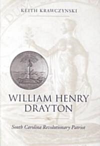 William Henry Drayton: South Carolina Revolutionary Patriot (Paperback)