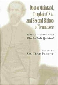 Doctor Quintard, Chaplain C.S.A. and Second Bishop of Tennessee: The Memoir and Civil War Diary of Charles Todd Quintard (Hardcover)