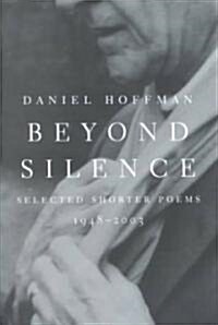 Beyond Silence: Selected Shorter Poems, 1948-2003 (Paperback)