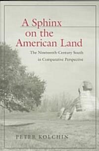 A Sphinx on the American Land: The Nineteenth-Century South in Comparative Perspective (Hardcover)