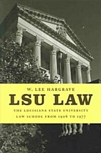 Lsu Law: The Louisiana State University Law School from 1906 to 1977 (Hardcover)