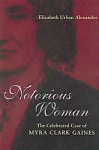 Notorious Woman: The Celebrated Case of Myra Clark Gaines (Paperback)