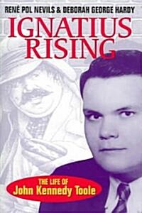 Ignatius Rising: The Life of John Kennedy Toole (Paperback)