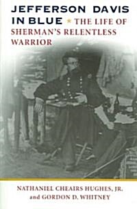 Jefferson Davis in Blue: The Life of Shermans Relentless Warrior (Paperback)