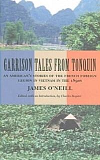 Garrison Tales from Tonquin: An Americans Stories of the French Foreign Legion in Vietnam in the 1890s (Hardcover)