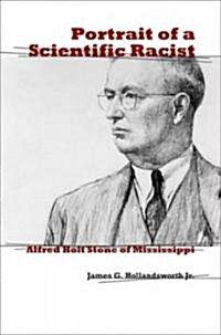 Portrait of a Scientific Racist: Alfred Holt Stone of Mississippi (Hardcover)