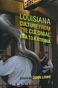 Louisiana Culture from the Colonial Era to Katrina (Hardcover)