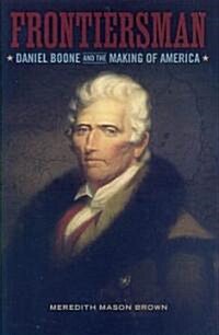 Frontiersman: Daniel Boone and the Making of America (Hardcover)