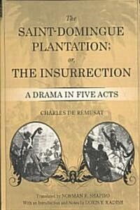 The Saint-Domingue Plantation; Or, the Insurrection: A Drama in Five Acts (Paperback)