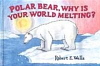 Polar Bear, Why Is Your World Melting? (Library Binding)