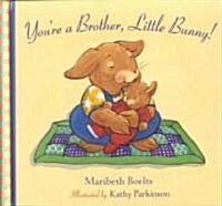 Youre a Brother, Little Bunny! (School & Library)