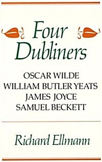 Four Dubliners: Wilde, Yeats, Joyce, and Beckett (Paperback)