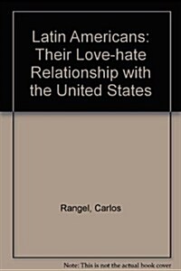 The Latin Americans: Their love-hate relationship with the United States (Hardcover, First Edition)