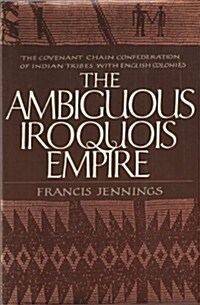 The Ambiguous Iroquois Empire (Hardcover, 1st)