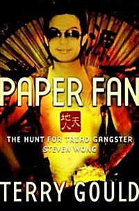 PAPER FAN: The Hunt for Triad Gangster Steven Wong (Hardcover, First Edition)