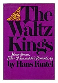 The Waltz Kings: Johann Strauss, Father and Son, and Their Romantic  Age (Hardcover, y First edition)