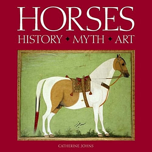 Horses : History * Myth * Art (Hardcover)