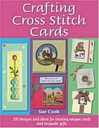 Crafting Cross Stitch Cards : 200 Designs and Ideas for Creating Unique Cards and Keepsake Gifts (Hardcover)