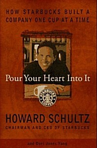 Pour Your Heart Into It: How Starbucks Built a Company One Cup at a Time (Hardcover, 1st)