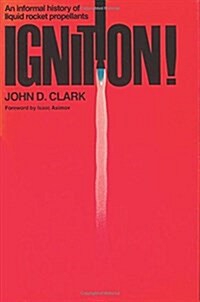 Ignition!: An informal history of liquid rocket propellants (Hardcover)