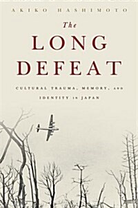 The Long Defeat: Cultural Trauma, Memory, and Identity in Japan (Paperback)