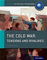 Oxford IB Diploma Programme: The Cold War: Superpower Tensions and Rivalries Course Companion (Paperback)