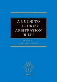 A Guide to the HKIAC Arbitration Rules (Hardcover)