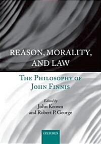Reason, Morality, and Law : The Philosophy of John Finnis (Paperback)