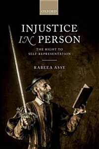 Injustice in Person : The Right to Self-Representation (Hardcover)