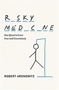 Risky Medicine: Our Quest to Cure Fear and Uncertainty (Hardcover)