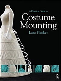 A Practical Guide to Costume Mounting (Paperback)