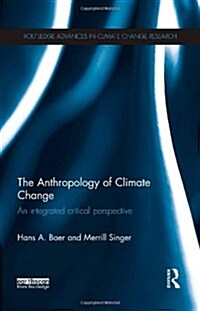 The Anthropology of Climate Change : An Integrated Critical Perspective (Hardcover)