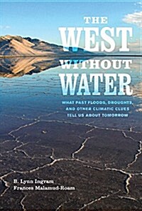 The West Without Water: What Past Floods, Droughts, and Other Climatic Clues Tell Us about Tomorrow (Paperback)