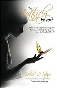 The Butterfly Payoff: A Womans Guide to Defining Her Purpose, Fulfilling Her Dreams, and Getting Paid for It! (Paperback)