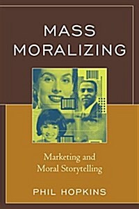 Mass Moralizing: Marketing and Moral Storytelling (Hardcover)
