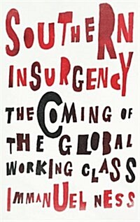 Southern Insurgency : The Coming of the Global Working Class (Paperback)