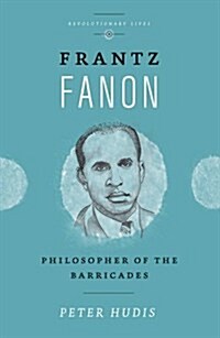 Frantz Fanon : Philosopher of the Barricades (Paperback)