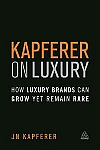 Kapferer on Luxury : How Luxury Brands Can Grow Yet Remain Rare (Paperback)