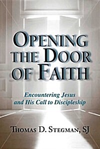 Opening the Door of Faith: Encountering Jesus and His Call to Discipleship (Paperback)