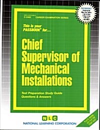 Chief Supervisor of Mechanical Installations: Passbooks Study Guide (Spiral)