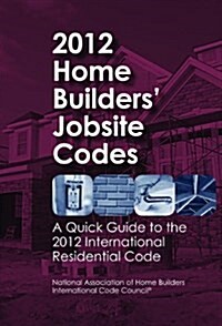 2012 Home Builders Jobsite Codes: A Quick Guide to the 2012 International Residential Code (Spiral)