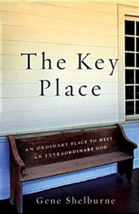 Key Place: An Ordinary Place to Meet an Extraordinary God (Paperback)