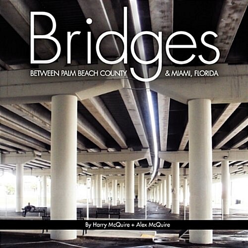 Bridges Between Palm Beach County & Miami, Florida (Paperback)
