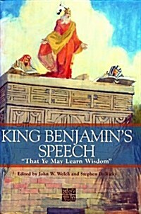 King Benjamins Speech: That Ye May Learn Wisdom (Hardcover)