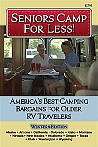 Seniors Camp for Less: Americas Best Bargains for Older RV Travelers Featuring Campgrounds in Alaska, California, Colorado, Idaho, Montana, (Paperback)